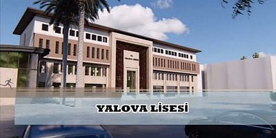 YALOVA LİSESİ İÇİN YENİ AŞAMAYA GELİNDİ